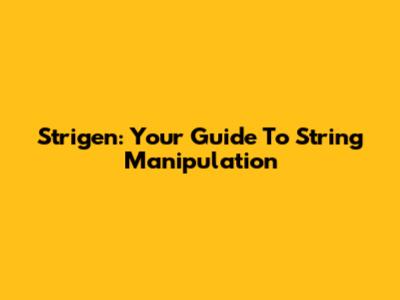 Strigen: Your Guide To String Manipulation