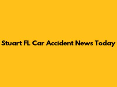 Stuart FL Car Accident News Today