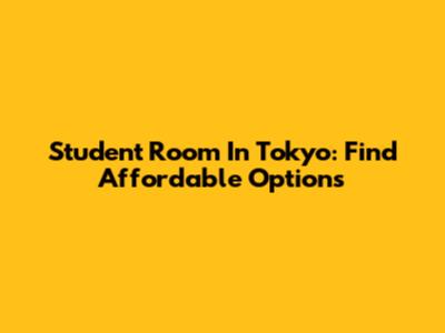 Student Room In Tokyo: Find Affordable Options