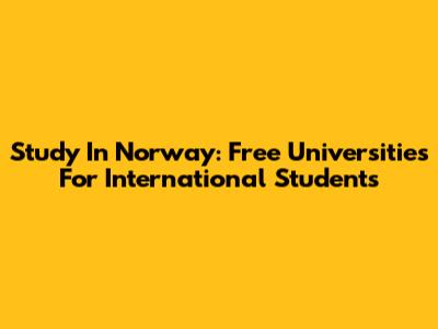 Study In Norway: Free Universities For International Students