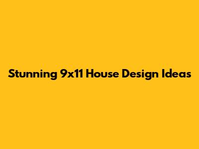 Stunning 9x11 House Design Ideas