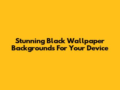 Stunning Black Wallpaper Backgrounds For Your Device