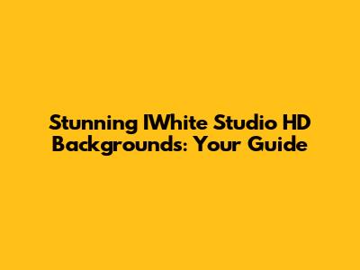 Stunning IWhite Studio HD Backgrounds: Your Guide