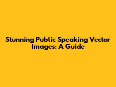 Stunning Public Speaking Vector Images: A Guide