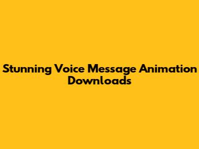 Stunning Voice Message Animation Downloads