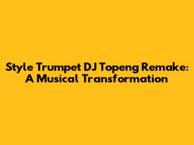 Style Trumpet DJ Topeng Remake: A Musical Transformation