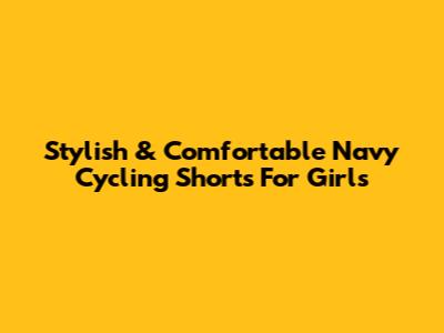 Stylish & Comfortable Navy Cycling Shorts For Girls