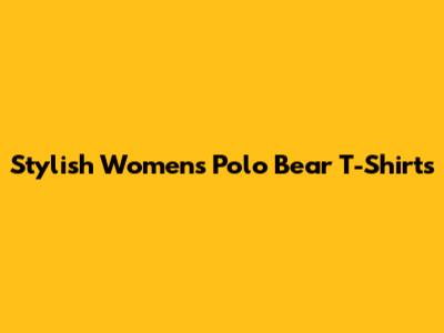 Stylish Women's Polo Bear T-Shirts