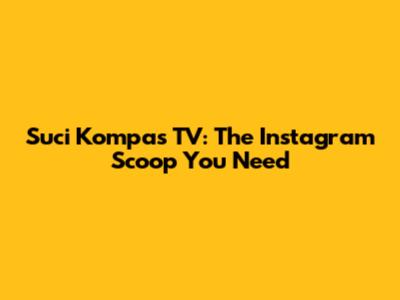 Suci Kompas TV: The Instagram Scoop You Need