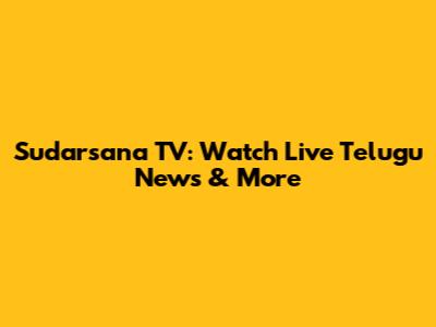Sudarsana TV: Watch Live Telugu News & More