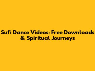 Sufi Dance Videos: Free Downloads & Spiritual Journeys
