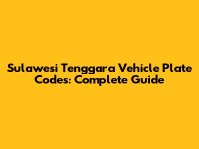 Sulawesi Tenggara Vehicle Plate Codes: Complete Guide