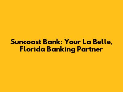 Suncoast Bank: Your La Belle, Florida Banking Partner