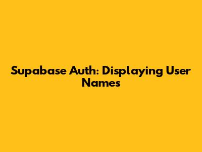 Supabase Auth: Displaying User Names