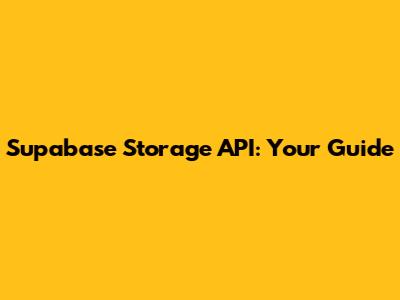 Supabase Storage API: Your Guide