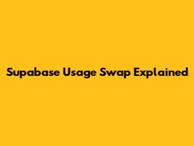 Supabase Usage Swap Explained