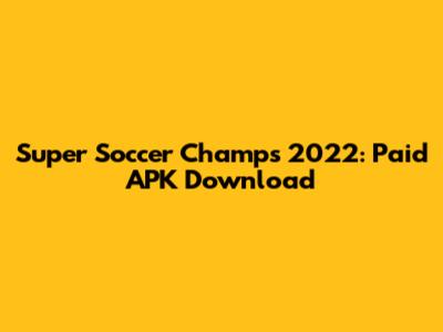 Super Soccer Champs 2022: Paid APK Download