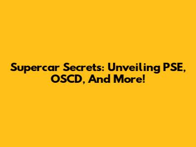 Supercar Secrets: Unveiling PSE, OSCD, And More!