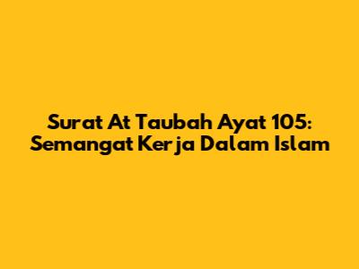Surat At Taubah Ayat 105: Semangat Kerja Dalam Islam