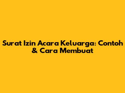 Surat Izin Acara Keluarga: Contoh & Cara Membuat