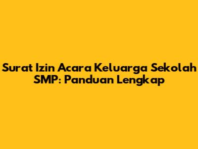 Surat Izin Acara Keluarga Sekolah SMP: Panduan Lengkap