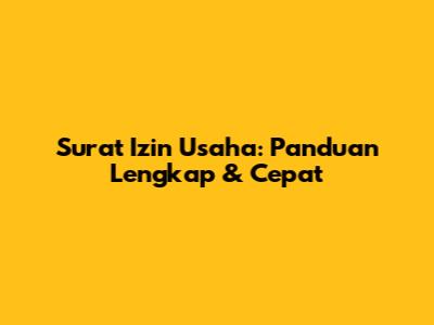 Surat Izin Usaha: Panduan Lengkap & Cepat