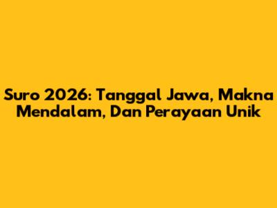 Suro 2026: Tanggal Jawa, Makna Mendalam, Dan Perayaan Unik