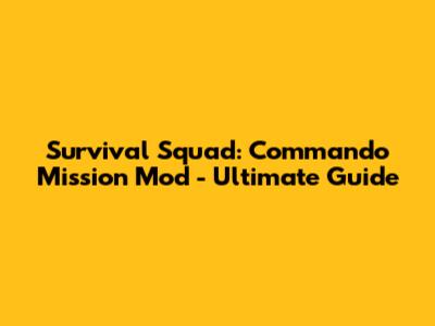 Survival Squad: Commando Mission Mod - Ultimate Guide