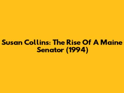 Susan Collins: The Rise Of A Maine Senator (1994)