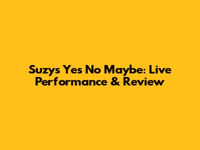 Suzy's 'Yes No Maybe': Live Performance & Review
