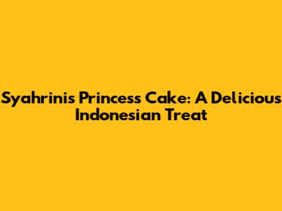 Syahrini's Princess Cake: A Delicious Indonesian Treat
