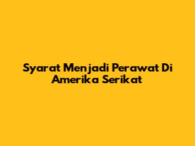 Syarat Menjadi Perawat Di Amerika Serikat