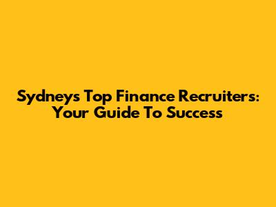 Sydney's Top Finance Recruiters: Your Guide To Success