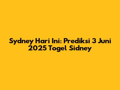 Sydney Hari Ini: Prediksi 3 Juni 2025 Togel Sidney
