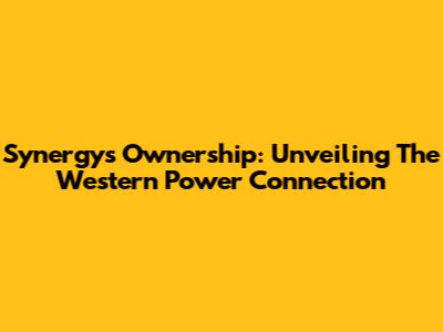 Synergy's Ownership: Unveiling The Western Power Connection