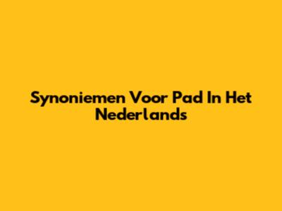 Synoniemen Voor 'Pad' In Het Nederlands