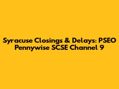 Syracuse Closings & Delays: PSEO Pennywise SCSE Channel 9
