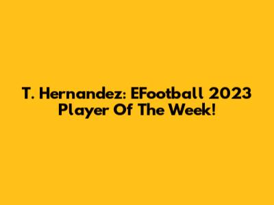 T. Hernandez: EFootball 2023 Player Of The Week!
