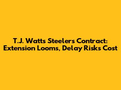 T.J. Watt's Steelers Contract: Extension Looms, Delay Risks Cost