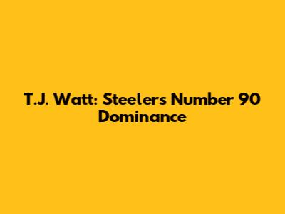 T.J. Watt: Steelers' Number 90 Dominance
