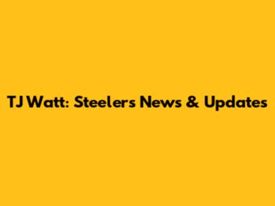 TJ Watt: Steelers News & Updates