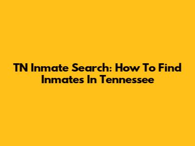 TN Inmate Search: How To Find Inmates In Tennessee