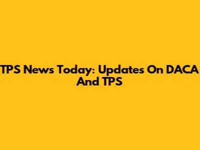 TPS News Today: Updates On DACA And TPS