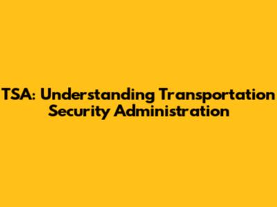 TSA: Understanding Transportation Security Administration