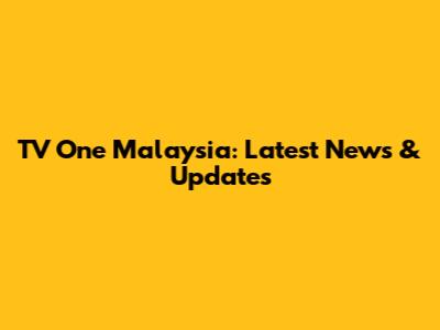 TV One Malaysia: Latest News & Updates