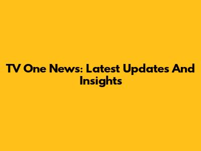 TV One News: Latest Updates And Insights