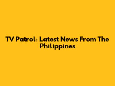 TV Patrol: Latest News From The Philippines