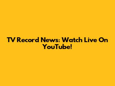 TV Record News: Watch Live On YouTube!