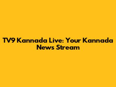 TV9 Kannada Live: Your Kannada News Stream
