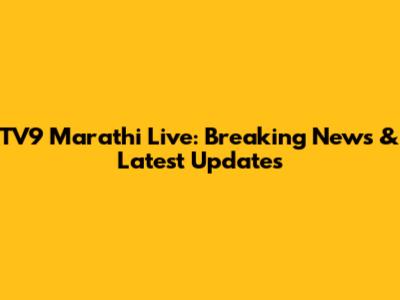 TV9 Marathi Live: Breaking News & Latest Updates